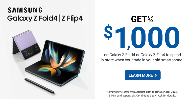 Get up to $1000 on Galaxy Z Flip4 or Galaxy Z Fold4 when you activate and trade-in