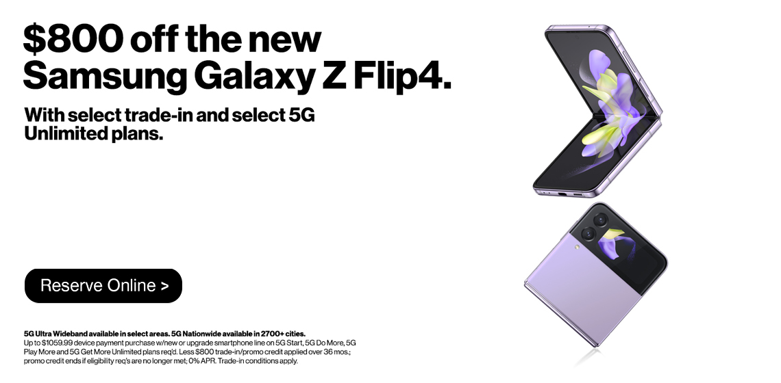 Get up to $800 off the new Galaxy Z Flip4 w/ eligible trade in on select unlimited plans.