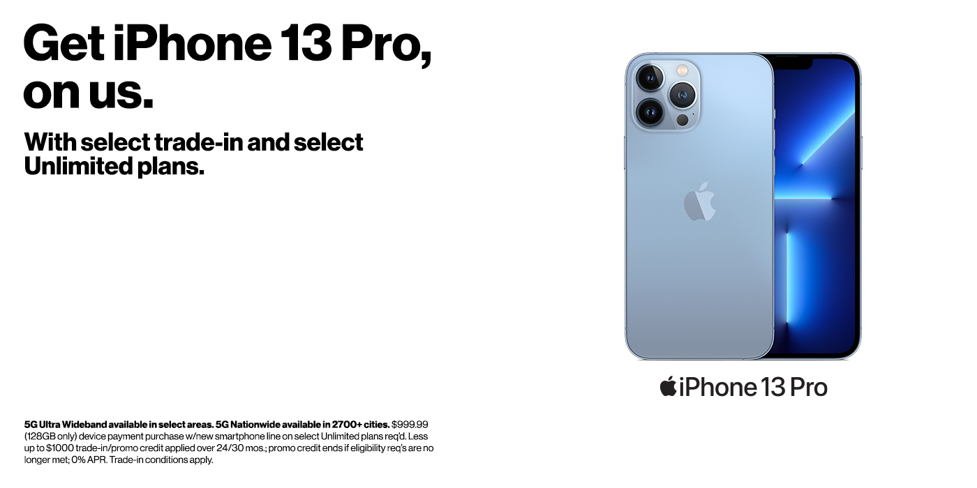 Get iPhone 13 Pro, on us. With select trade-in and select Unlimited plans.