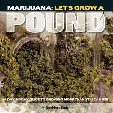 Marijuana: Let's Grow a Pound by SeeMoreBuds