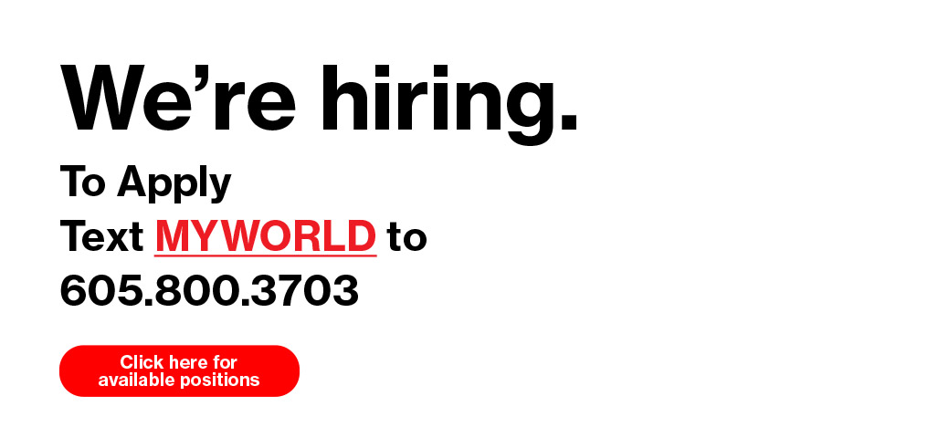 We're Hiring - Text MYWORLD to 605-800-3703