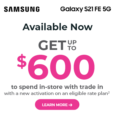 Samsung Galaxy S21 FE. Get up to $600 to spend in store with tradein with a new activation on an eligible rate plan.